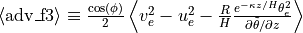 \langle \text{adv\_f3} \rangle \equiv \frac{\cos(\phi)}{2} \left\langle v_e^2 - u_e^2 - \frac{R}{H} \frac{e^{-\kappa z / H} \theta_e^2}{\partial \tilde\theta / \partial z} \right\rangle