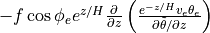- f\cos\phi_e e^{z/H}\frac{\partial}{\partial z}\left( \frac{ e^{-z/H} v_e \theta_e}{\partial\tilde\theta/\partial z} \right)